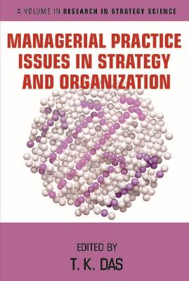 Managerial Practice Issues in Strategy and Organization - Das, T. K. (Editor)