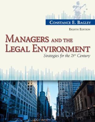 Managers and the Legal Environment: Strategies for the 21st Century - Bagley, Constance E.