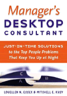 Manager's Desktop Consultant: Just-In-Time Solutions to the Top People Problems That Keep You Up at Night