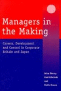 Managers in the Making: Careers, Development and Control in Corporate Britain and Japan