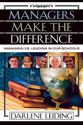 Managers Make the Difference: Managing vs. Leading In Our Schools - Leiding, Darlene