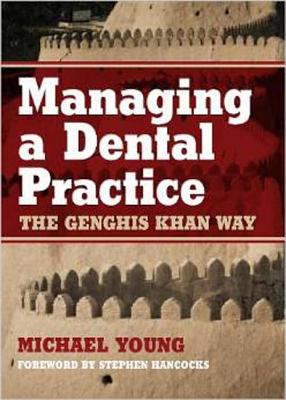 Managing a Dental Practice: The Genghis Khan Way - Young, Michael