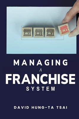 Managing a Franchise System - Hung-Ta Tsai, David