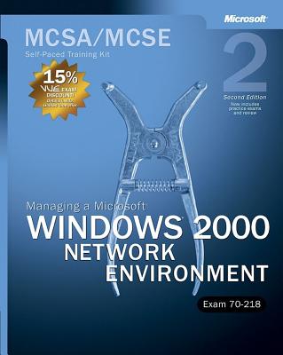 Managing a Microsoft (R) Windows (R) 2000 Network Environment, Second Edition: MCSA/MCSE Self-Paced Training Kit (Exam 70-218) - Corporation, Microsoft