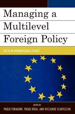 Managing a Multilevel Foreign Policy: The EU in International Affairs - Foradori, Paolo (Editor), and Rosa, Paolo (Editor), and Scartezzini, Riccardo (Editor)