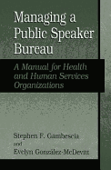 Managing a Public Speaker Bureau:: A Manual for Health and Human Services Organizations