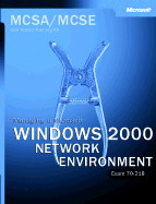 Managing a Windows 2000 Networking Environment: MCSA/MCSE Self-paced Training Kit: Exam 70-218