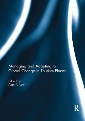 Managing and Adapting to Global Change in Tourism Places - Lew, Alan A. (Editor)