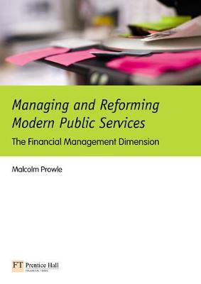 Managing and Reforming Modern Public Services:The Financial Management Dimension - Prowle, Malcolm