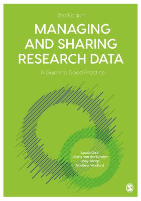 Managing and Sharing Research Data: A Guide to Good Practice - Corti, Louise, and Van den Eynden, Veerle, and Bishop, Libby