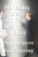 Managing Anxiety and Fear like Pandora: Peaceful Spaces