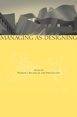 Managing as Designing - Boland, Richard J (Editor), and Collopy, Fred (Editor)