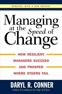 Managing at the Speed of Change: How Resilient Managers Succeed and Prosper Where Others Fail - Conner, Daryl R