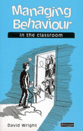 Managing Behaviour in the Classroom - Wright, David