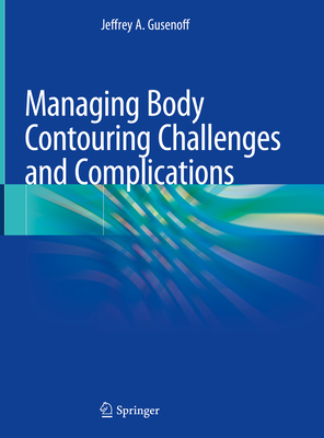 Managing Body Contouring Challenges and Complications - Gusenoff, Jeffrey A