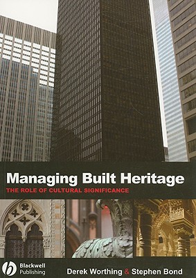 Managing Built Heritage: The Role of Cultural Significance - Worthing, Derek, and Bond, Stephen