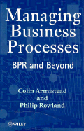 Managing Business Processes: Bpr and Beyond - Armistead, Colin, and Rowland, Philip