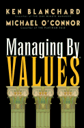 Managing by Values: How to Put Your Values Into Action for Extraordinary Results - Blanchard, Ken, and O'Connor, Michael