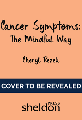 Managing Cancer Symptoms: The Mindful Way - Rezek, Cheryl