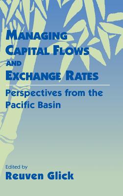 Managing Capital Flows and Exchange Rates - Glick, Reuven (Editor)