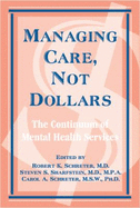 Managing Care, Not Dollars: The Continuum of Mental Health Services - Schreter, and Schreter, Robert K, Dr., M.D. (Editor), and Sharfstein, Steven S, Dr., MD (Editor)