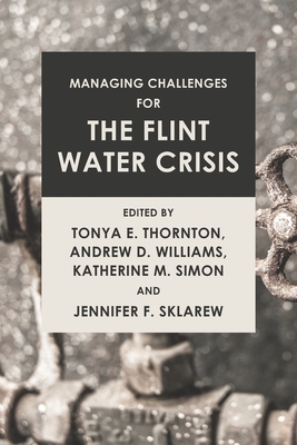 Managing Challenges for the Flint Water Crisis - Williams, Andrew D (Editor), and Simon, Katherine M (Editor), and Sklarew, Jennifer F (Editor)