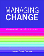 Managing Change: A How to Do it Manual for Librarians - Curzon, Susan Carol