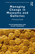 Managing Change in Museums and Galleries: A Practical Guide