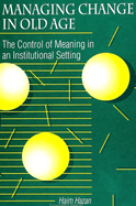 Managing Change in Old Age: The Control of Meaning in an Institutional Setting