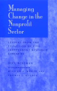 Managing Change in the Nonprofit Sector, 7 X 10: Lessons from the Evolution of Five Independent Research Libraries