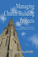 Managing Church Building Projects: Perspectives from My 25 Years of Volunteer Work - Ekpekurede, Chris