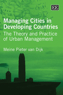 Managing Cities in Developing Countries: The Theory and Practice of Urban Management - van Dijk, Meine Pieter