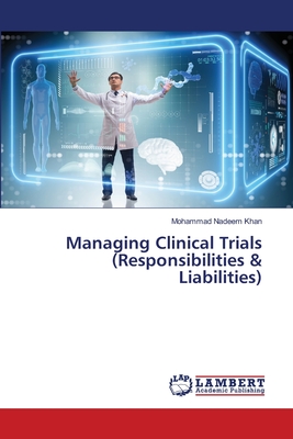 Managing Clinical Trials (Responsibilities & Liabilities) - Khan, Mohammad Nadeem