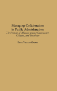 Managing Collaboration in Public Administration: The Promise of Alliance Among Governance, Citizens, and Businesses