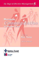 Managing Communication in Health Care: Six Steps to Effective Management Series