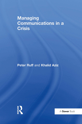 Managing Communications in a Crisis - Ruff, Peter, and Aziz, Khalid