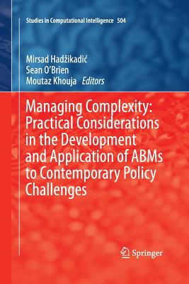 Managing Complexity: Practical Considerations in the Development and Application of ABMS to Contemporary Policy Challenges - Hadzikadic, Mirsad (Editor), and O'Brien, Sean (Editor), and Khouja, Moutaz (Editor)
