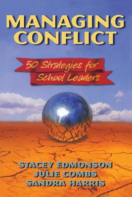 Managing Conflict: 50 Strategies for School Leaders - Edmonson, Stacey, and Harris, Sandra, and Combs, Julie