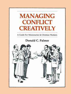 Managing Conflict Creatively*: A Guide for Missionaries and Christian Workers - Palmer, Donald C