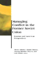 Managing Conflict in the Former Soviet Union: Russian and American Perspectives