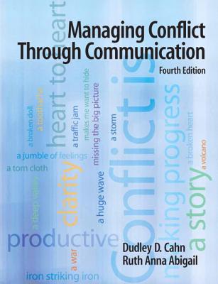 Managing Conflict Through Communication - Abigail, Ruth Anna, and Cahn, Dudley D, Dr., PhD