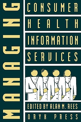 Managing Consumer Health Information Services - Rees, Alan M (Editor)