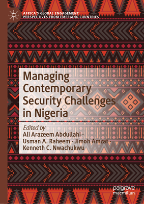 Managing Contemporary Security Challenges in Nigeria - Abdullahi, Ali Arazeem (Editor), and Raheem, Usman A (Editor), and Amzat, Jimoh (Editor)