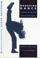 Managing Dance: Current Issues and Future Strategies - Jasper, Linda (Introduction by), and Siddall, Jeanette (Editor), and Siddell, Jeanette (Introduction by)