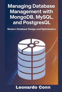 Managing Database Management with MongoDB, MySQL, and PostgreSQL: Modern Database Design and Optimization