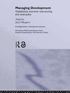 Managing Development: Globalization, Economic Restructuring and Social Policy