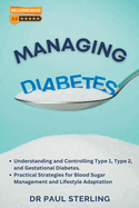 Managing Diabetes: Understanding and Controlling Type 1, Type 2, and Gestational Diabetes, Practical Strategies for Blood Sugar Management and Lifestyle Adaptation