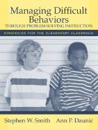 Managing Difficult Behaviors Through Problem Solving Instruction: Strategies for the Elementary Classroom
