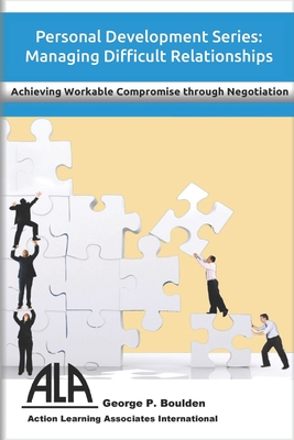 Managing Difficult Relationships: Achieving Workable Compromise through Negotiation - Iman, Steve (Editor), and Boulden, George P