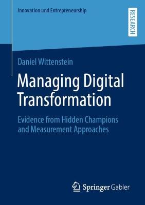 Managing Digital Transformation: Evidence from Hidden Champions and Measurement Approaches - Wittenstein, Daniel